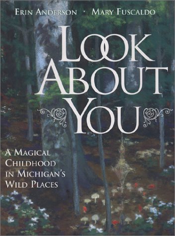 Imagen de archivo de Look About You: A Magical Childhood in Michigan's Wild Places a la venta por Decluttr