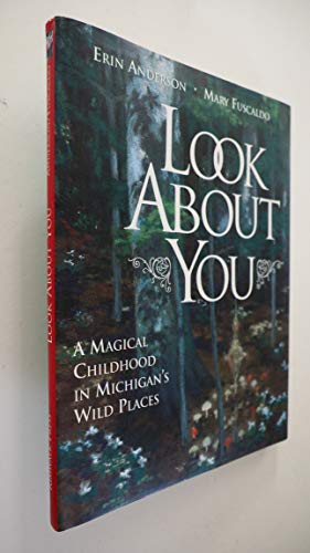 Beispielbild fr Look About You: a Magical Childhood in Michigan's Wild Places zum Verkauf von Wonder Book