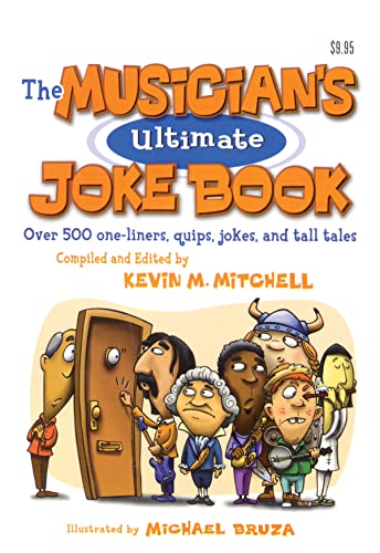 The Musician's Ultimate Joke Book: Over 500 One-Liners, Quips, Jokes and Tall Tales (9780972070225) by Mitchell, Kevin