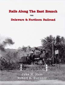 9780972070935: Rails Along the East Branch : The Delaware & Northern Railroad