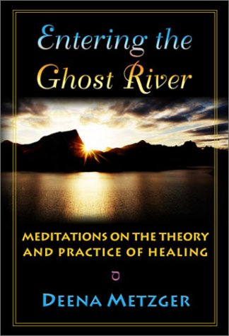 Beispielbild fr Entering the Ghost River : Meditations on the Theory and Practice of Healing zum Verkauf von Better World Books: West