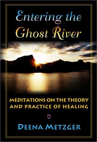Stock image for Entering the Ghost River : Meditations on the Theory and Practice of Healing for sale by Better World Books: West