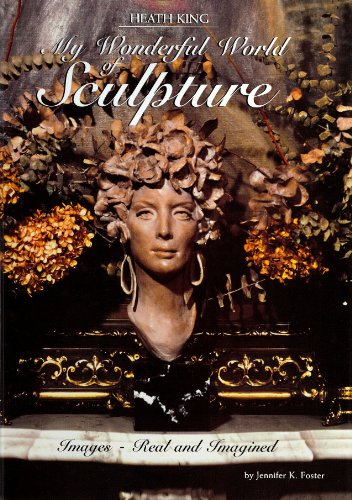 Imagen de archivo de Heath King: My Wonderful World of Sculpture: Images, Real and Imagined a la venta por ThriftBooks-Atlanta