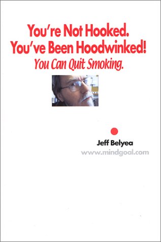 9780972079723: You're Not Hooked, You've Been Hoodwinked! You Can Quit Smoking