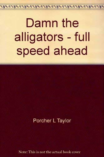 Damn the Alligators Full Speed Ahead