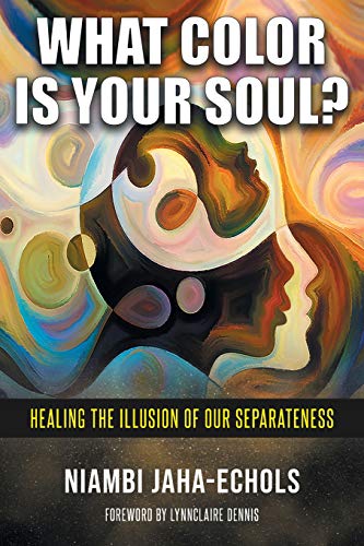 Stock image for What Color Is Your Soul?: Healing The Illusion Of Our Separateness for sale by Goodwill of Colorado