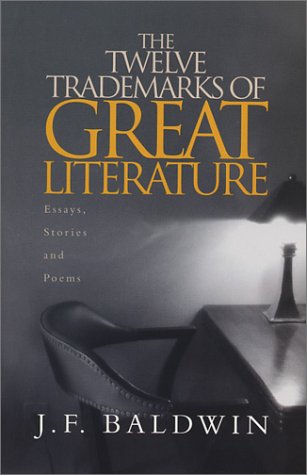 The Twelve Trademarks of Great Literature: Essays, Stories and Poems (9780972089005) by Baldwin, J. F.