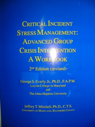 Critical Incident Stress Management: Advanced Group Crisis Intervention (A Workbook, 2nd Edition [revised]) (9780972089746) by Mitchell, Jeffrey
