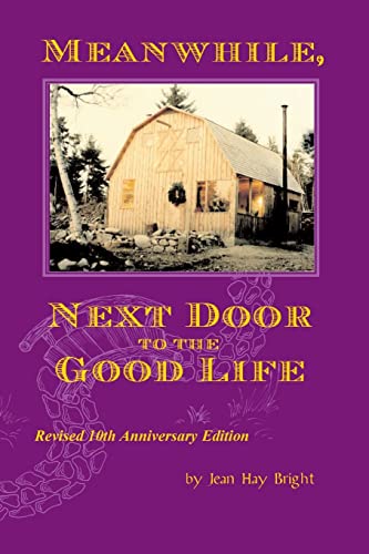 Imagen de archivo de Meanwhile, Next Door to the Good Life: Homesteading in the 1970s in the shadows of Helen and Scott Nearing, and how it all -- and they -- ended up a la venta por St Vincent de Paul of Lane County