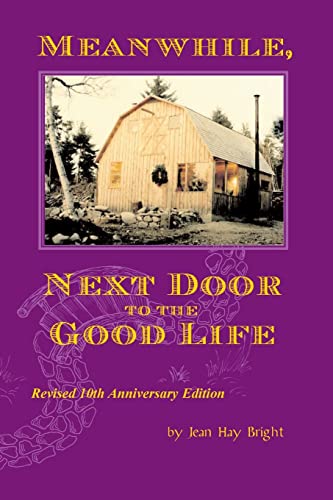 Stock image for Meanwhile, Next Door to the Good Life: Homesteading in the 1970s in the shadows of Helen and Scott Nearing, and how it all -- and they -- ended up for sale by St Vincent de Paul of Lane County