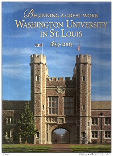 Beispielbild fr Beginning a Great Work: Washington University in St. Louis, 1853-2003 zum Verkauf von HPB-Emerald