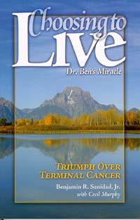 Stock image for Choosing to Live: Dr. Ben's Miracle: Triumph Over Terminal Cancer for sale by SecondSale