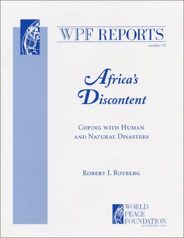 Africa's Discontent: Coping with Human and Natural Disasters (WPF Report #33) (9780972103381) by Rotberg, Robert I.