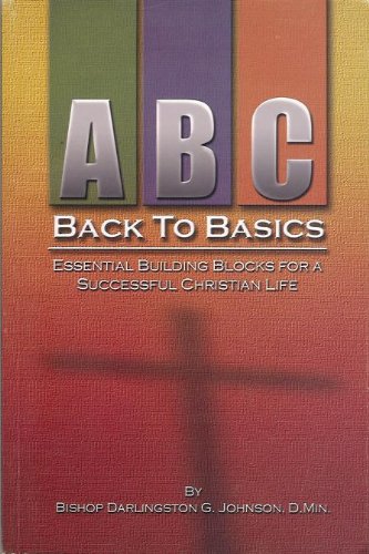 Stock image for A B C Back to Basics Essential Building Blocks for a Successful Christian Life for sale by ThriftBooks-Atlanta