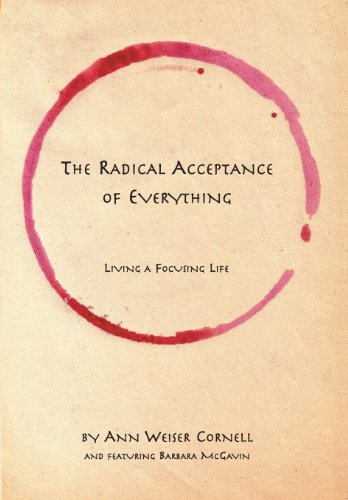 Beispielbild fr The Radical Acceptance of Everything : Living a Focusing Life zum Verkauf von Better World Books
