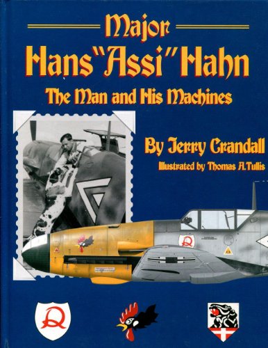Major Hans "Assi" Hahn: The Man and His Machines