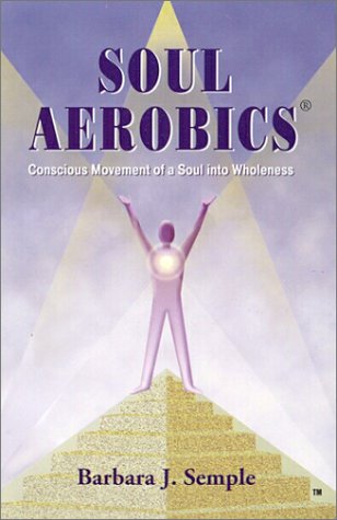 Imagen de archivo de Soul Aerobics - Conscious Movement of a Soul Into Wholeness a la venta por Veronica's Books