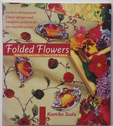 Beispielbild fr Folded Flowers : Fabric Origami with a Twist of Silk Ribbon zum Verkauf von Better World Books