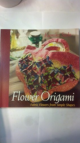 Imagen de archivo de Flower Origami: Fabric Flowers from Simple Shapes a la venta por GoodwillNI