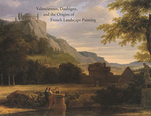 Valenciennes, Daubigny, and the Origins of French Landscape Painting (9780972122207) by Marlais, Michael; Varriano, John; Watson, Wendy