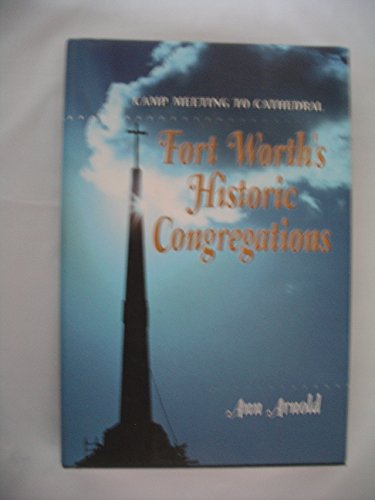 9780972129718: Camp Meeting to Cathedral: Fort Worth's Historic Congregations