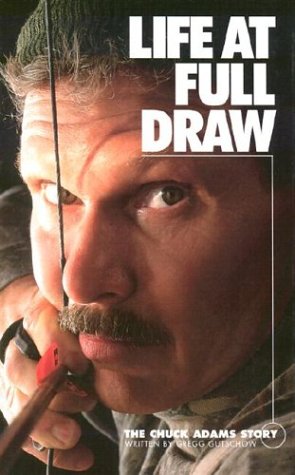 Life At Full Draw: The Chuck Adams Story