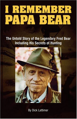 9780972132138: I Remember Papa Bear: The Untold Story of the Legendary Fred Bear Including His Secrets of Hunting