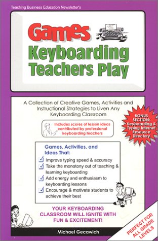 Stock image for Games Keyboarding Teachers Play : A Collection of Creative Games, Activities and Instructional Strategies to Liven Any Keyboarding Classroom for sale by Better World Books
