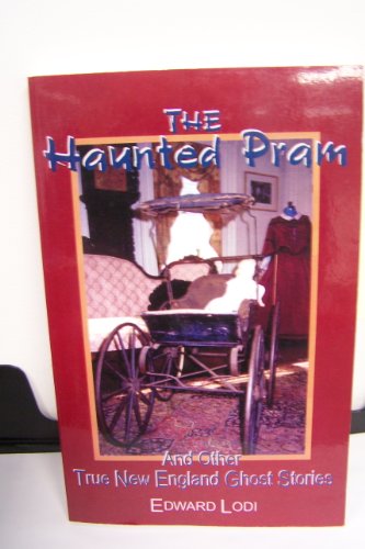 The Haunted Pram: And Other True New England Ghost Stories