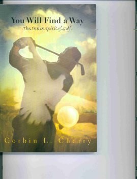 Beispielbild fr You Will Find a Way: The Inner Spirit of Golf by Corbin Lee Cherry (2003, Book): The Inner Spirit of Golf zum Verkauf von HPB-Ruby