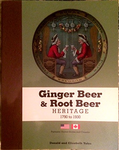 Ginger Beer and Root Beer Heritage 1790 to 1930 : Partners: United States and Canada