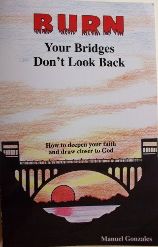 Burn Your Bridges, Don't Look Back (9780972151009) by Manuel Gonzales