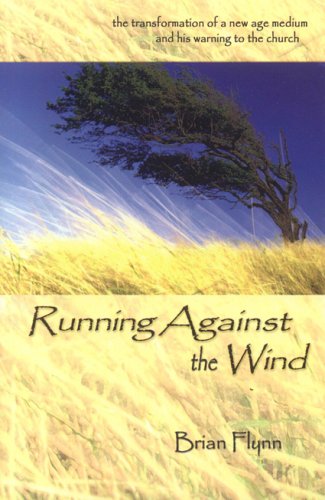 9780972151245: Running Against The Wind: The Transformation Of A New Age Medium And His Warning To The Church