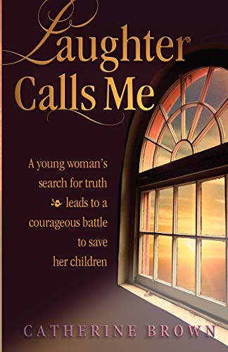 Stock image for Laughter Calls Me: A young woman's search for truth leads to a courageous battle to save her children for sale by SecondSale