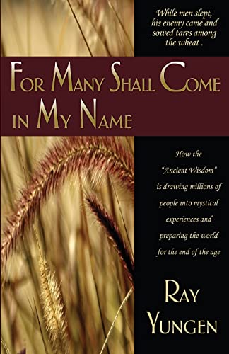 Beispielbild fr For Many Shall Come in My Name : How the Ancient Wisdom Is Drawing Millions of People into Mystical Experiences and Preparing the World for the End of the Age zum Verkauf von Better World Books