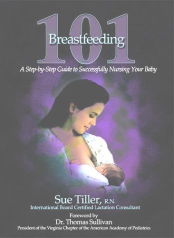 Stock image for Breastfeeding 101: A Step-by-Step Guide to Successfully Nursing Your Baby, Second Edition for sale by Half Price Books Inc.