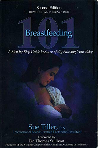 Beispielbild fr Breastfeeding 101: A Step-by-step Guide to Successfully Nursing Your Baby zum Verkauf von Wonder Book