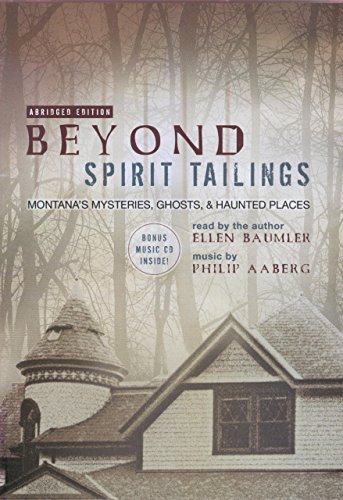 Beyond Spirit Tailings Audiobook: Montana'S Mysteries, Ghosts, And Haunted Places (9780972152297) by Baumler, Ellen; Aaberg, Philip