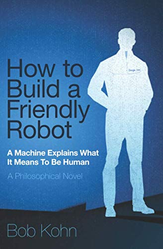 Stock image for How To Build A Friendly Robot: A Philosophical Novel for sale by Housing Works Online Bookstore