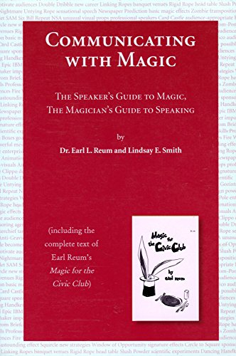 9780972155908: Communicating with magic: The speaker's guide to magic, the magician's guide to speaking : (including the complete text of Earl Reum's Magic for the civic club)