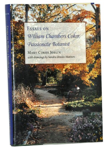 ESSAYS ON WILLIAM CHAMBERS COKER, PASSIONATE BOTANIST. With drawings by Sandra Brooks-Mathers