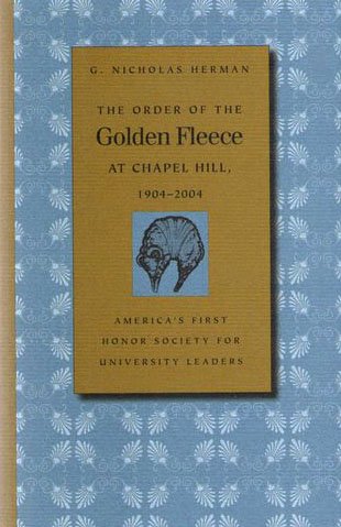 Order of the Golden Fleece at Chapel Hill, 1904-2004: America's First Honor Society for Universit...