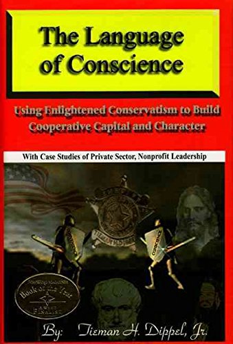 Stock image for The Language of Conscience: Using Enlightened Conservatism to Build Cooperative Capital and Character With Case Studies of Private Sector, Nonprofit Leadership for sale by OUT-OF-THE-WAY BOOKS