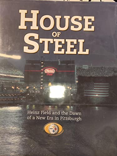 Stock image for House of Steel : Heinz Field and the Dawn of a New Era in : Pittsburgh for sale by Better World Books