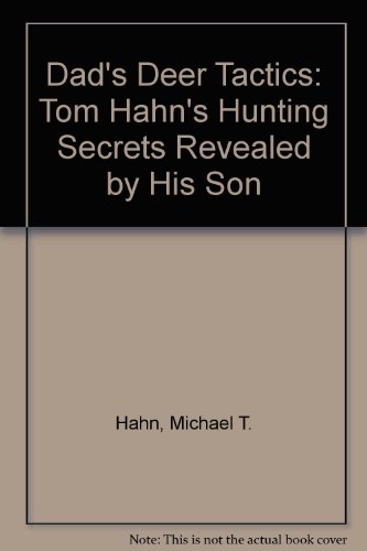 Stock image for Dad's Deer Tactics: Tom Hahn's Hunting Secrets Revealed by His Son for sale by Acme Book Company