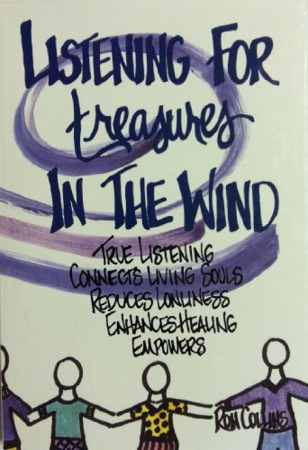 Listening for Treasures in the Wind: True Listening Connects Living Souls, Reduces Lonliness, Enhances Healling, Empowers (9780972176828) by Ron Collins