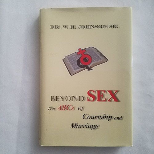 Beispielbild fr Beyond Sex; The ABCs of Courtship and Marriage zum Verkauf von Wonder Book