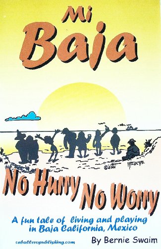 Stock image for Mi Baja No Hurry No Worry: A Fun Tale of Living and Playing in Baja California, Mexico for sale by St Vincent de Paul of Lane County