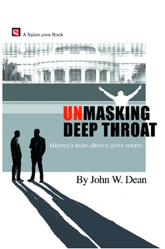 Unmasking Deep Throat (9780972187411) by John W. Dean