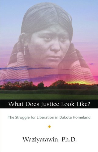 What Does Justice Look Like?: The Struggle for Liberation in Dakota Homeland